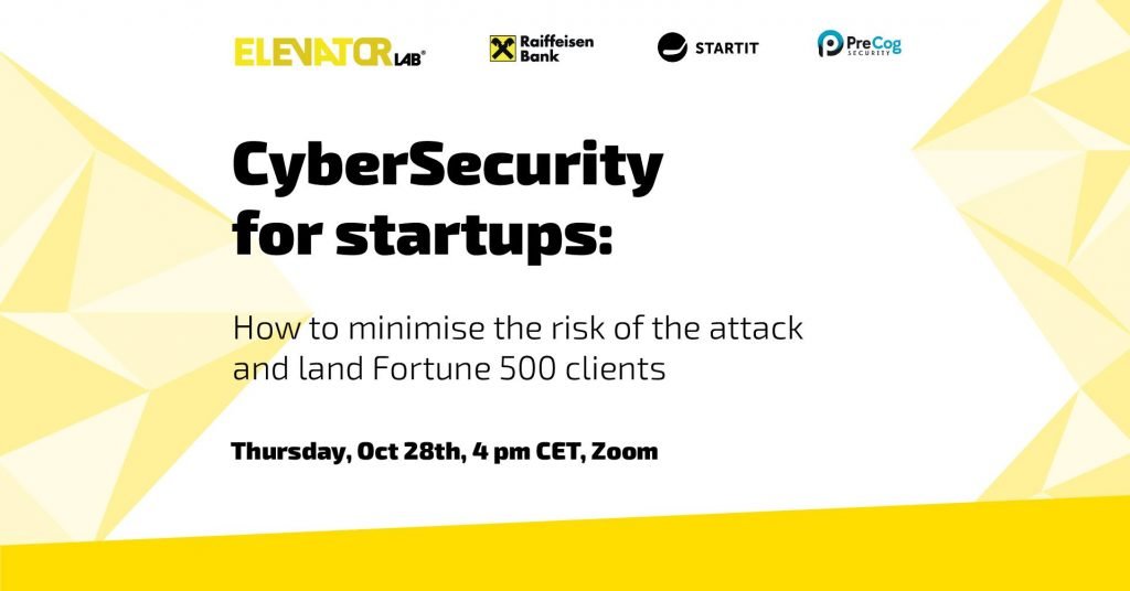 CyberSecurity for startups: How to minimise the risk of attack and land Fortune 500 clients